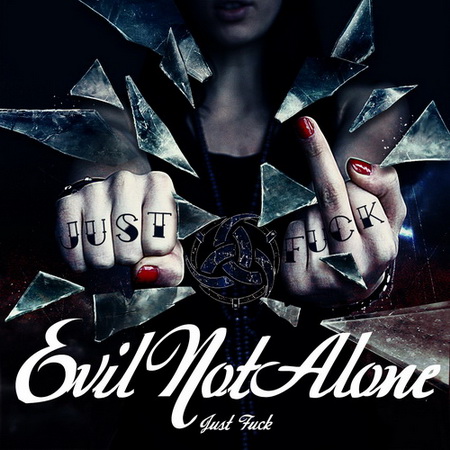 Новый альбом Evil Not Alone - Just Fuck! (2012)